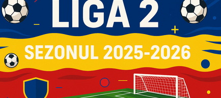 Start în Liga 2! Programul complet al sezonului 2025-2026